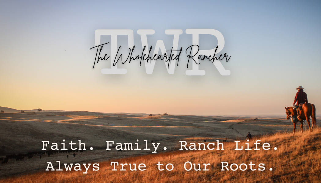 alt="The Wholehearted Rancher logo over a ranch landscape at sunset with a woman on horseback and the text “Faith. Family. Ranch Life. Always True to Our Roots.”"